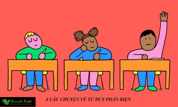 Khám Phá 4 Câu Chuyện Về Tư Duy Phản Biện Giúp Khơi Gợi Tư Duy Ngày Càng Phát Triển